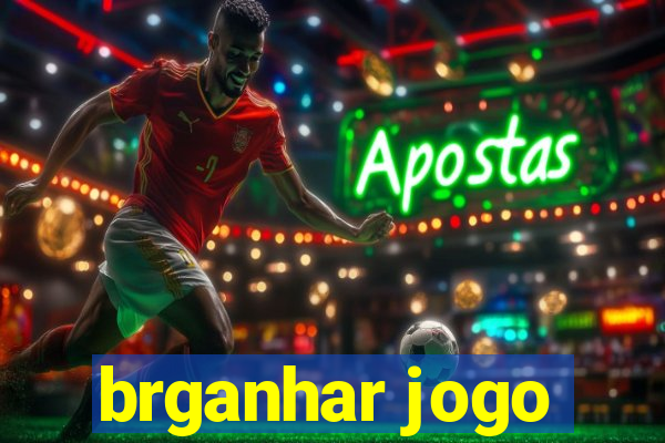 brganhar jogo